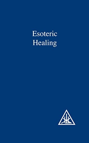 Esoteric Healing: A Treatise on the Seven Rays by Alice A. Bailey