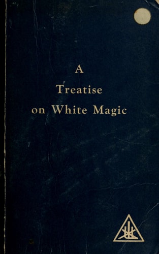 A Treatise on White Magic or The Way of the Disciple by Alice A. Bailey