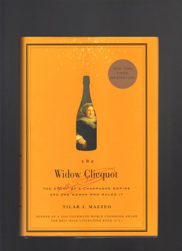 The Widow Clicquot: The Story of a Champagne Empire and the Woman Who Ruled It | Tilar J Mazzeo