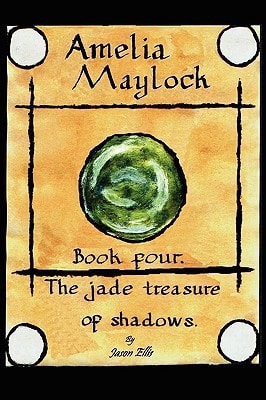 Amelia Maylock, Book Four. the Jade Treasure of Shadows. by Jason Ellis