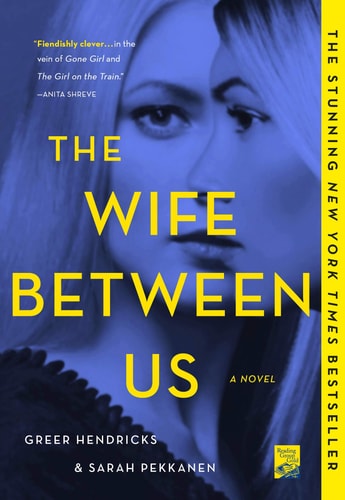 The Wife Between Us by Greer Hendricks & Sarah Pekkanen