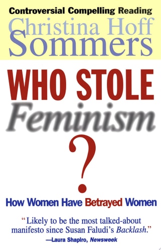 Who Stole Feminism? How Women Have Betrayed Women by Christina Hoff Sommers