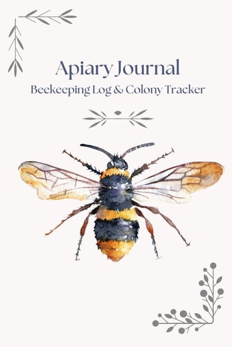 Apiary Journal Beekeeping Log & Colony Tracker by Mateo Kaiser