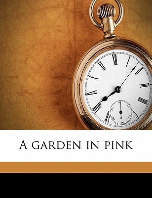 Book front cover of "A Garden in Pink" with a gold pocket watch with white face and black Roman numerals on a brown background, featuring the text 'A Garden in Pink'.