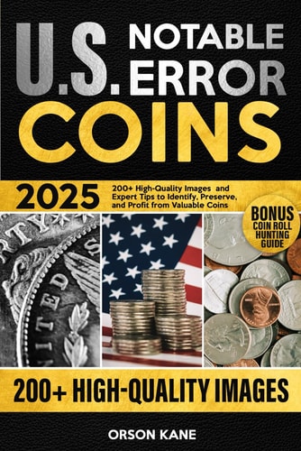 Notable U.S. Error Coins 2025: 200+ High-Quality Images and Expert Tips to Identify, Preserve, and Profit from Valuable Coins | Orson Kane