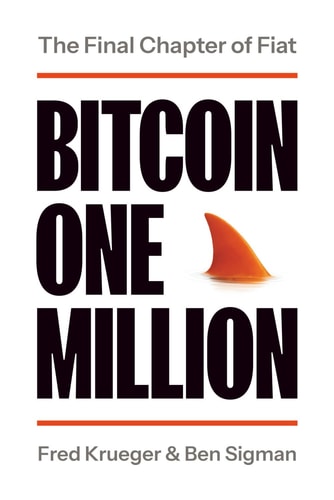 Bitcoin One Million: The Final Chapter of Fiat | Fred Krueger & Ben Sigman