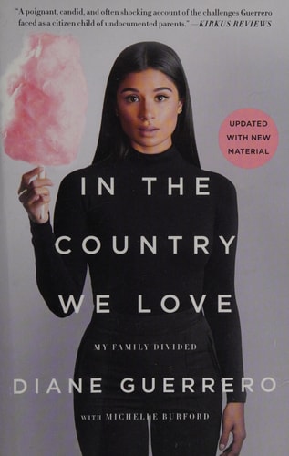In the Country We Love [Updated With New Material]: My Family Divided | Diane Guerrero & Michelle Burford