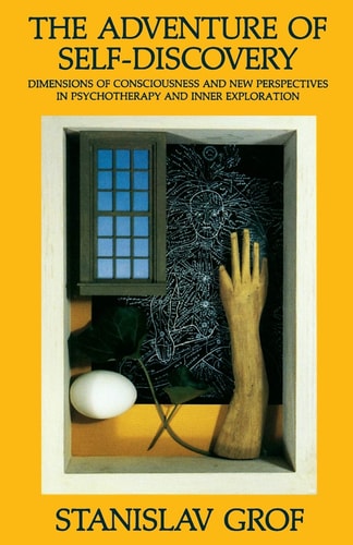 The Adventure of Self-Discovery: Dimensions of Consciousness and New Perspectives in Psychotherapy and Inner Exploration (SUNY Series in Transpersonal and Humanistic Psychology) by Stanislav Grof