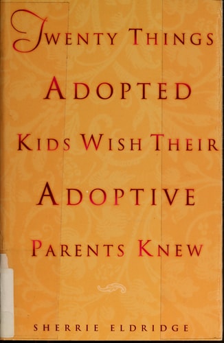 Twenty Things Adopted Kids Wish Their Adoptive Parents Knew by Sherrie Eldridge