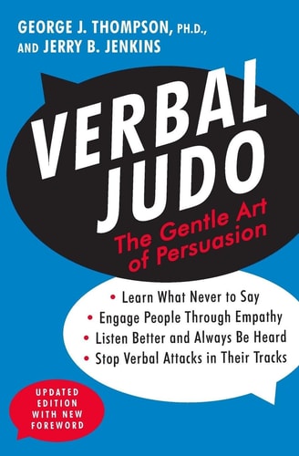 Verbal Judo: The Gentle Art of Persuasion, Updated Edition by George J. Thompson, Jerry B. Jenkins