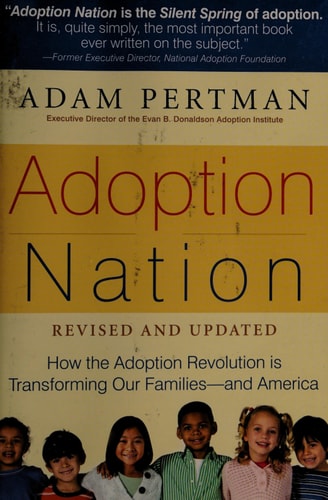 Adoption Nation: How the Adoption Revolution is Transforming Our Families -- and America by Adam Pertman