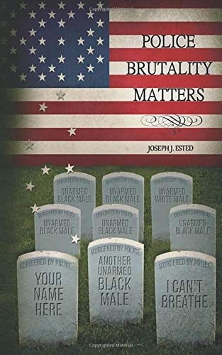 Police Brutality Matters by Joseph J. Ested