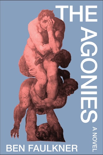 The Agonies: A Novel | Ben Faulkner