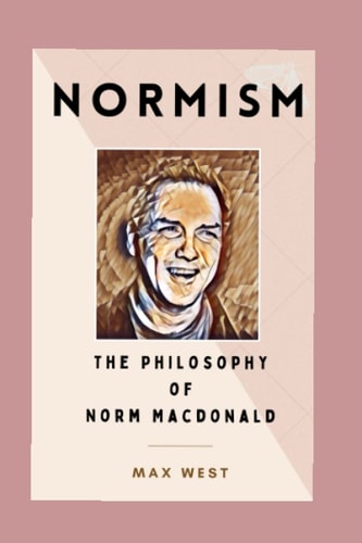 Normism: The Philosophy of Norm Macdonald | Max West