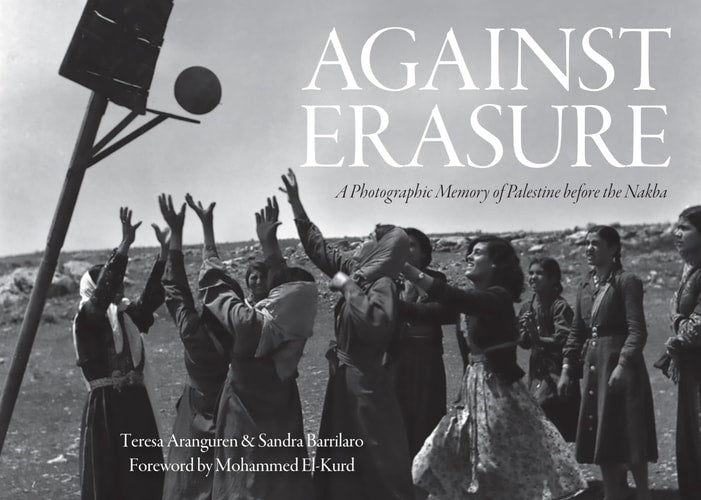Against Erasure: A Photographic Memory of Palestine Before the Nakba | Teresa Aranguren, Sandra Barrilaro & Mohammed El-kurd