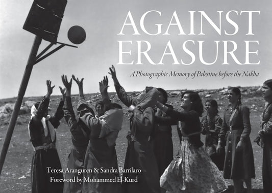 Against Erasure: A Photographic Memory of Palestine Before the Nakba | Teresa Aranguren, Sandra Barrilaro & Mohammed El-kurd