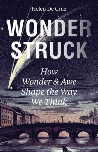 Wonderstruck: How Wonder and Awe Shape the Way We Think | Helen De Cruz