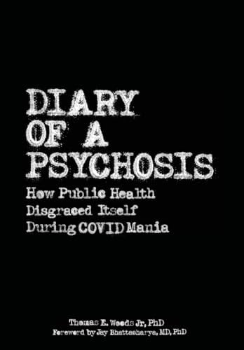 Diary of a Psychosis: How Public Health Disgraced Itself During COVID Mania | Thomas E. Woods