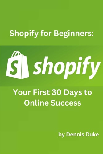 Shopify for Beginners: Your First 30 Days to Online Success | Dennis Duke