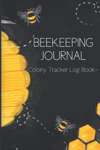 Beekeeping Journal—Colony Tracker Log Book: Bee Hive Inspection Notebook - Gift for beekeepers by Amy Birdwhistle