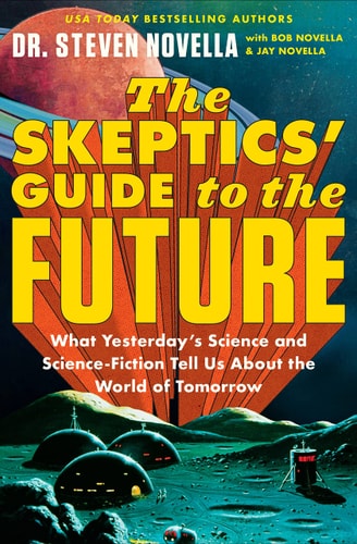 The Skeptics' Guide to the Future by Steven Novella, Bob Novella & Jay Novella