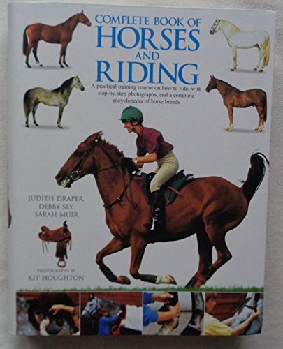 Complete Book of Horses and Riding by Judith Draper, Debby Sly, Sarah Muir