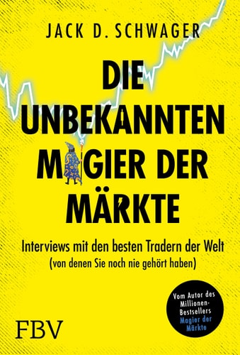 Die unbekannten Magier der Märkte Interviews mit den besten Tradern der Welt (von denen Sie noch nie gehört haben)