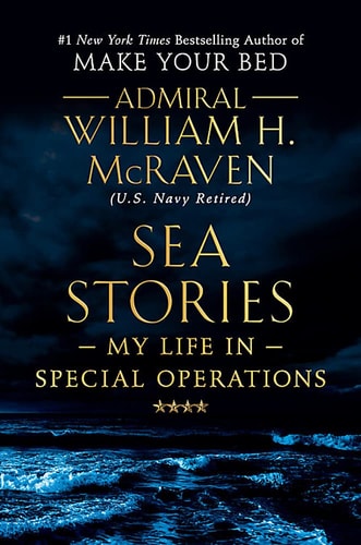 Sea Stories: My Life in Special Operations by Admiral William H. McRaven
