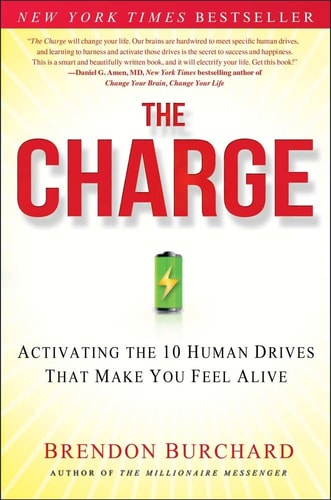 The Charge: Activating the 10 Human Drives That Make You Feel Alive by Brendon Burchard
