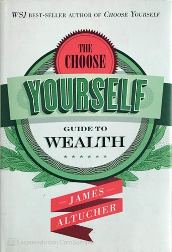 The Choose Yourself Guide to Wealth | James Altucher