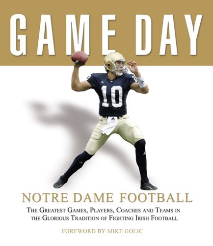 Game Day: Notre Dame Football: The Greatest Games, Players, Coaches and Teams in the Glorious Tradition of Fighting Irish Football | Athlon Sports & Kevin Daniels
