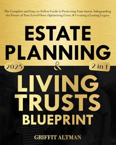 Estate Planning & Living Trusts Blueprint: The Complete and Easy-to-Follow Guide to Protecting Your Assets, Safeguarding the Future of Your Loved Ones, Optimizing Costs, & Creating a Lasting Legacy by Griffit Altman