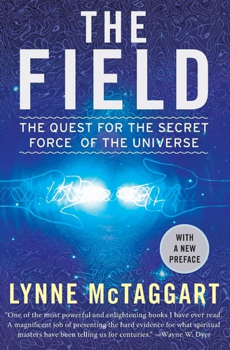 The Field Updated Ed The Quest for the Secret Force of the Universe