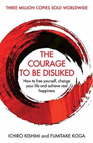 The Courage to be Disliked by Ichiro Kishimi & Fumitake Koga