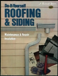 Do-It-Yourself Roofing & Siding: Maintaince & Repair Insulation (Sunset Building, Remodeling & Home Design Books)
