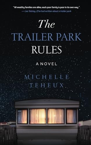 The Trailer Park Rules: A Novel | Michelle Teheux