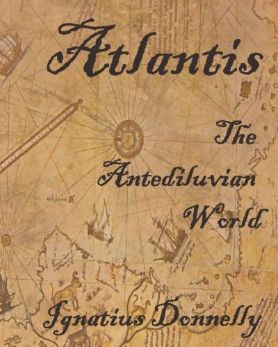 Atlantis [Fully Illustrated]: The Antediluvian World | Ignatius Donnelly