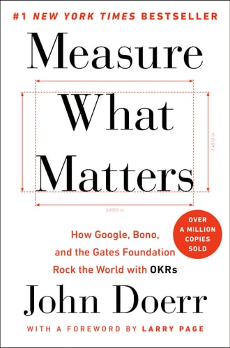 Measure What Matters: How Google, Bono, and the Gates Foundation Rock the World with OKRs | John Doerr