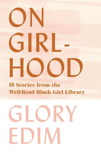 On Girlhood: 15 Stories from the Well-Read Black Girl Library | Glory Edim