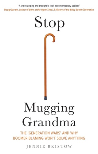 Stop Mugging Grandma: The 'Generation Wars' and Why Boomer Blaming Won't Solve Anything | Jennie Bristow