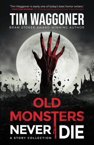 Old Monsters Never Die: A Story Collection | Tim Waggoner