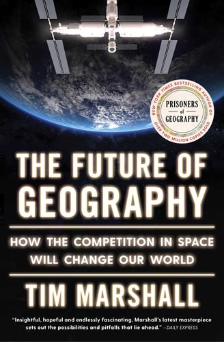 The Future of Geography [Politics of Place-5]: How the Competition in Space Will Change Our World | Tim Marshall