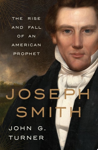 Book cover of 'Joseph Smith: The Rise and Fall of an American Prophet' by John G. Turner