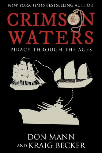 Crimson Waters: True Tales of Adventure. Looting, Kidnapping, Torture, and Piracy on the High Seas by Don Mann, Kraig Becker