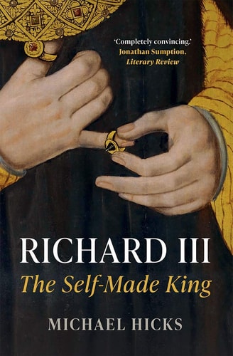 Book cover of 'Richard III: The Self-Made King' by Michael Hicks, featuring a close-up of hands with a ring.