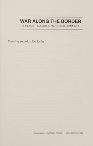 War Along the Border [University of Houston Series in Mexican American Studies | Sponsored by the Center for Mexican American Studies: volume-6]: The Mexican Revolution and Tejano Communities | Arnoldo De León