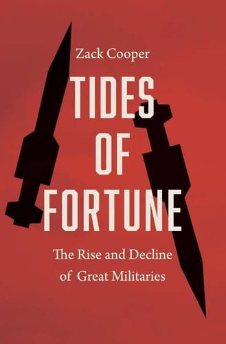 Tides of Fortune: The Rise and Decline of Great Militaries | Zack Cooper