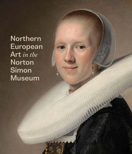 Northern European Art in the Norton Simon Museum by Amy Walsh