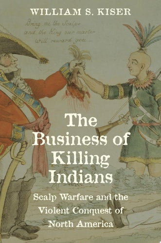 Book cover of 'The Business of Killing Indians' by William S. Kiser with illustrations of two figures shaking hands.