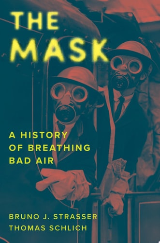 Book cover of 'The Mask: A History of Breathing Bad Air' with two people wearing gas masks against a dark background.